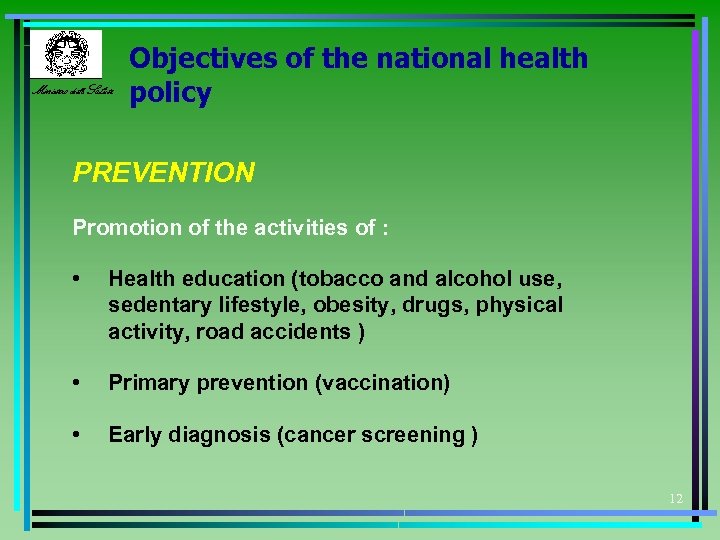 Ministero della Salute Objectives of the national health policy PREVENTION Promotion of the activities