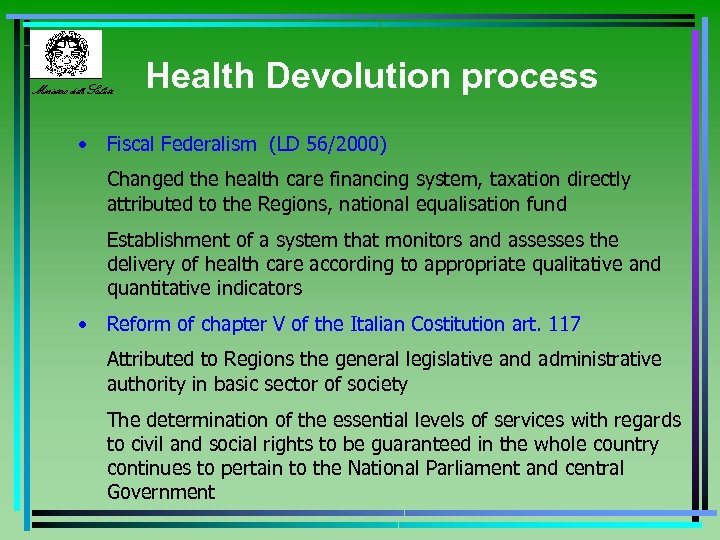 Ministero della Salute Health Devolution process • Fiscal Federalism (LD 56/2000) Changed the health
