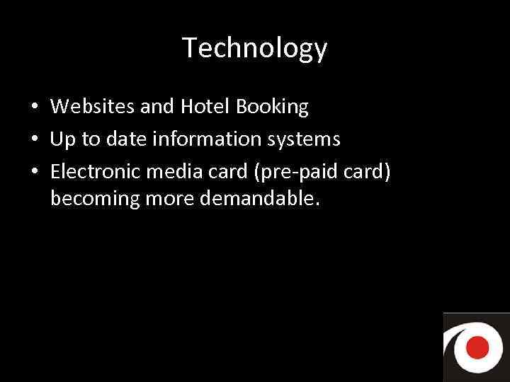 Technology • • • Websites and Hotel Booking Up to date information systems Electronic