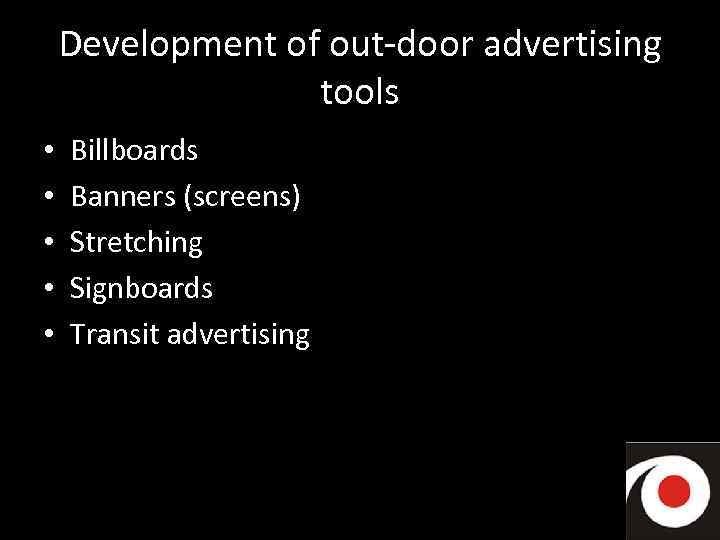 Development of out-door advertising tools • • • Billboards Banners (screens) Stretching Signboards Transit