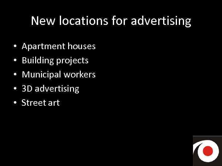 New locations for advertising • • • Apartment houses Building projects Municipal workers 3