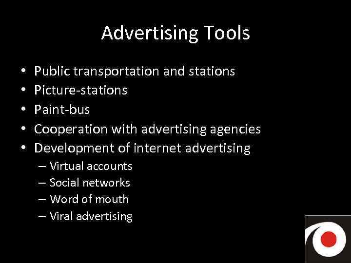 Advertising Tools • • • Public transportation and stations Picture-stations Paint-bus Cooperation with advertising