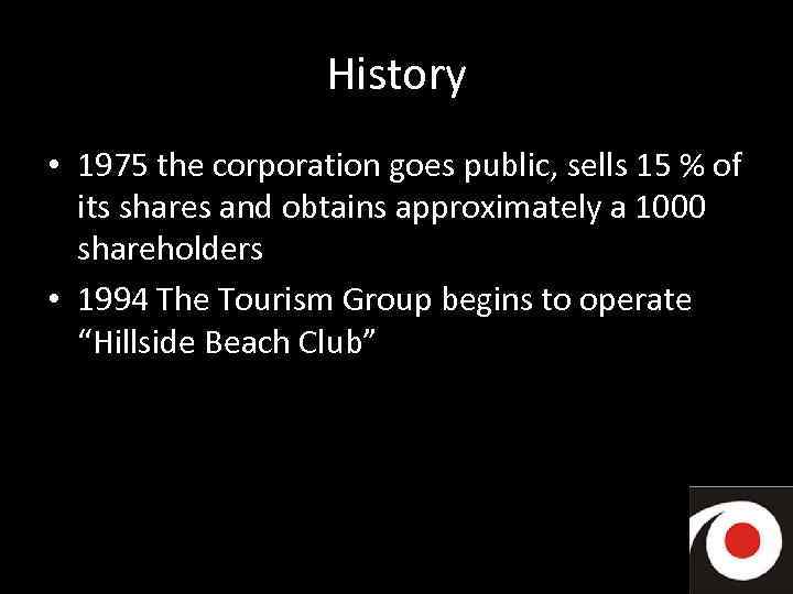 History • 1975 the corporation goes public, sells 15 % of its shares and