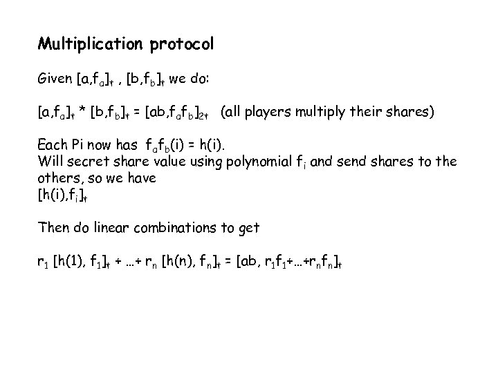 Multiplication protocol Given [a, fa]t , [b, fb]t we do: [a, fa]t * [b,