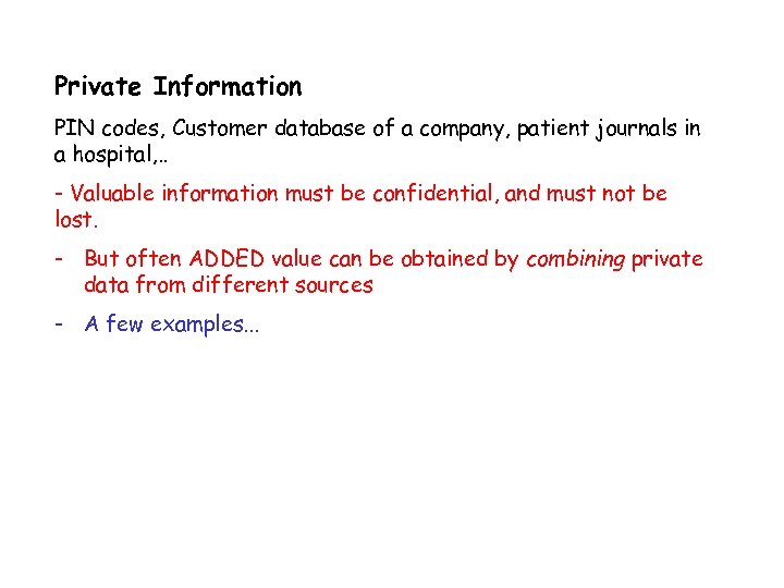 Private Information PIN codes, Customer database of a company, patient journals in a hospital,