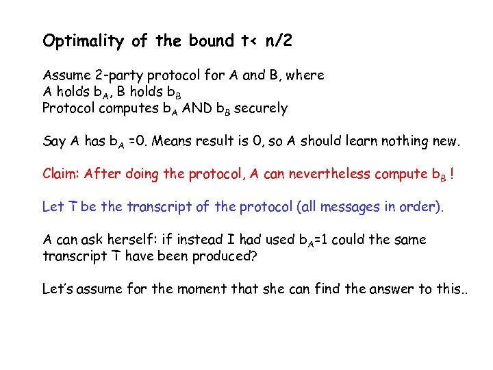 Optimality of the bound t< n/2 Assume 2 -party protocol for A and B,