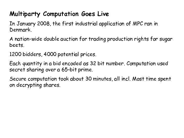 Multiparty Computation Goes Live In January 2008, the first industrial application of MPC ran