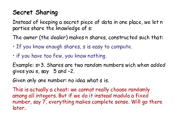 Secret Sharing Instead of keeping a secret piece of data in one place, we