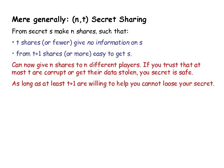 Mere generally: (n, t) Secret Sharing From secret s make n shares, such that: