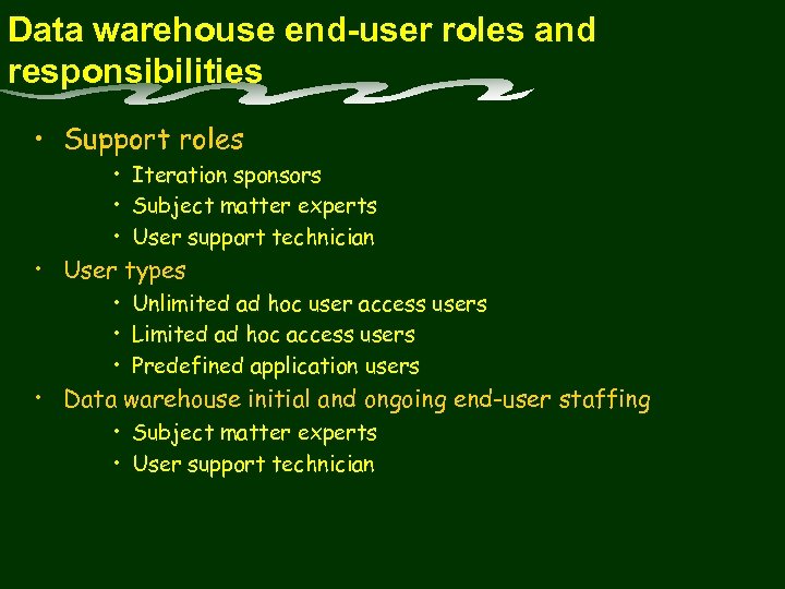 Data warehouse end-user roles and responsibilities • Support roles • Iteration sponsors • Subject