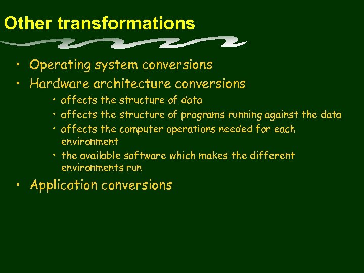 Other transformations • Operating system conversions • Hardware architecture conversions • affects the structure