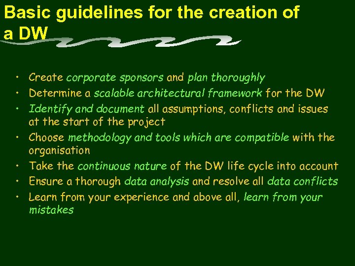 Basic guidelines for the creation of a DW • Create corporate sponsors and plan