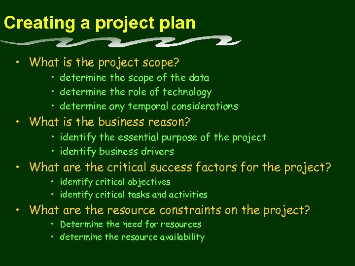 Creating a project plan • What is the project scope? • determine the scope
