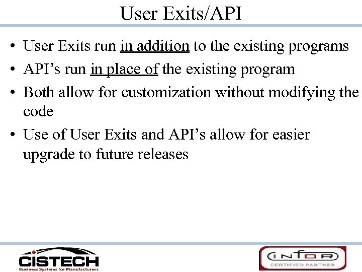 User Exits/API • User Exits run in addition to the existing programs • API’s