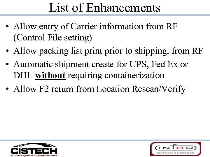 List of Enhancements • Allow entry of Carrier information from RF (Control File setting)