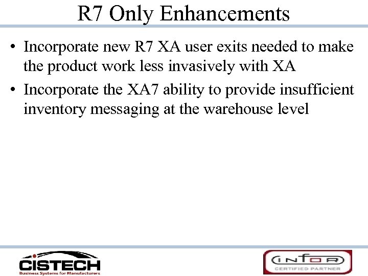 R 7 Only Enhancements • Incorporate new R 7 XA user exits needed to