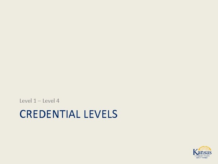 Level 1 – Level 4 CREDENTIAL LEVELS 
