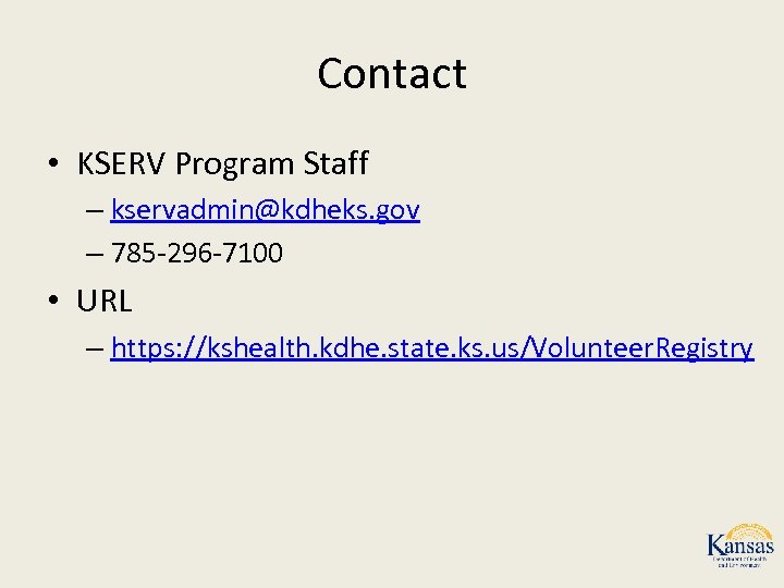 Contact • KSERV Program Staff – kservadmin@kdheks. gov – 785 -296 -7100 • URL