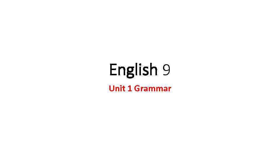 English 9 Unit 1 Grammar 