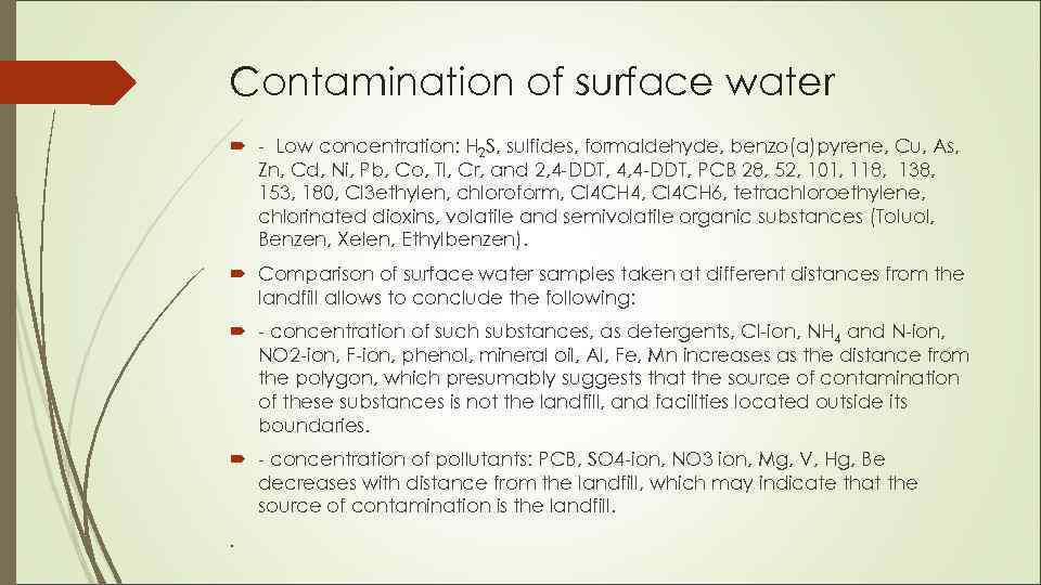 Contamination of surface water - Low concentration: H 2 S, sulfides, formaldehyde, benzo(a)pyrene, Cu,