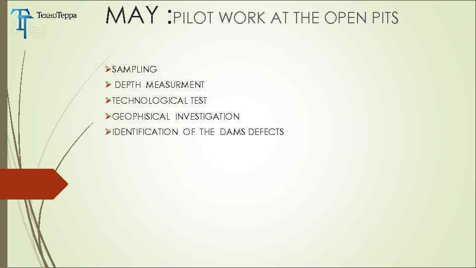 МАY : PILOT WORK AT THE OPEN PITS ØSAMPLING Ø DEPTH MEASURMENT ØTECHNOLOGICAL TEST