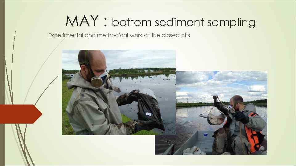 MAY : bottom sediment sampling Experimental and methodical work at the closed pits 