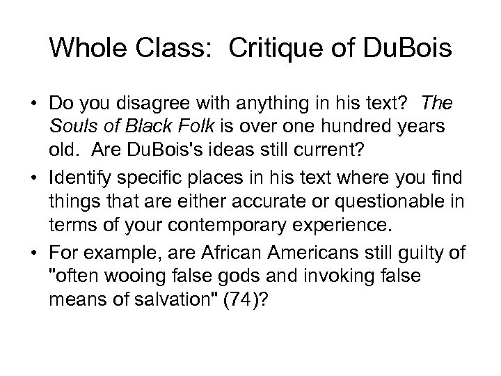 Whole Class: Critique of Du. Bois • Do you disagree with anything in his