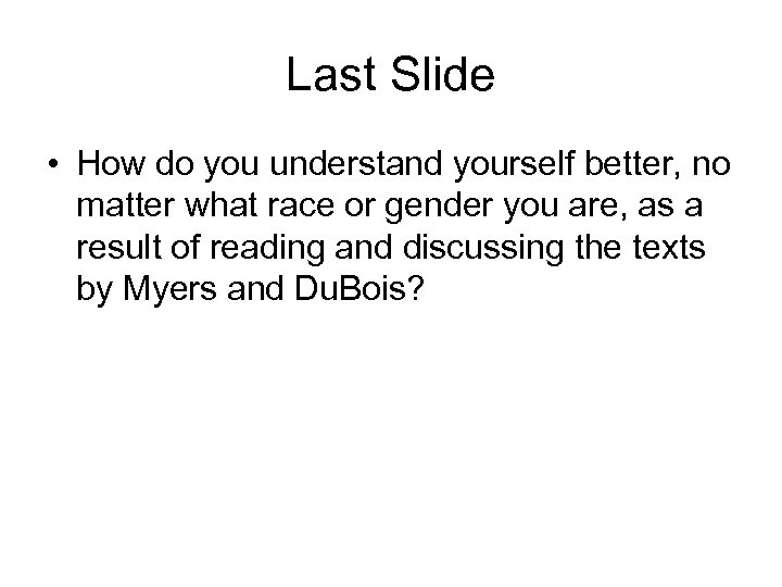 Last Slide • How do you understand yourself better, no matter what race or