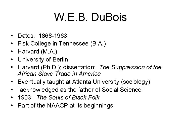 W. E. B. Du. Bois • • • Dates: 1868 -1963 Fisk College in