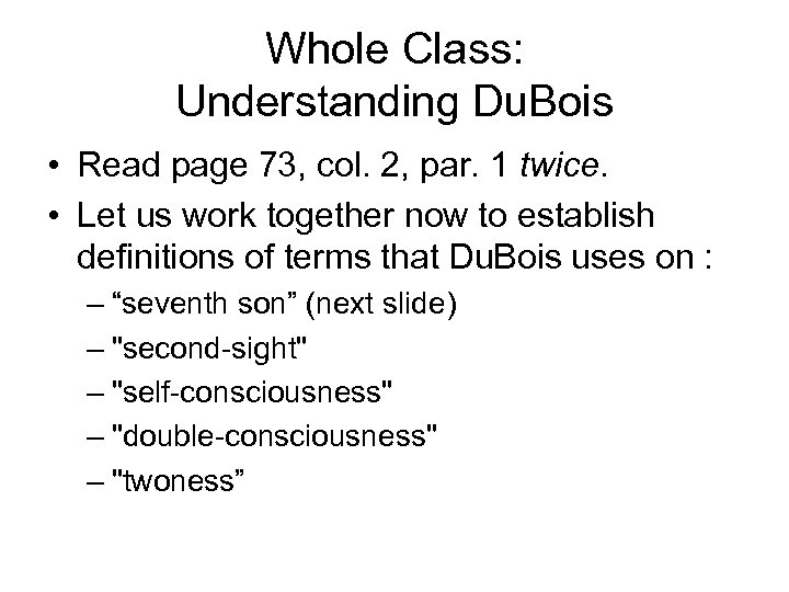 Whole Class: Understanding Du. Bois • Read page 73, col. 2, par. 1 twice.
