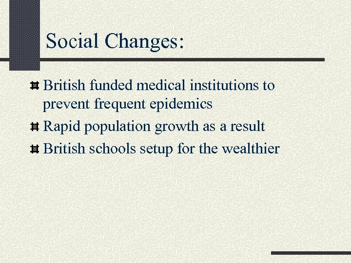 Social Changes: British funded medical institutions to prevent frequent epidemics Rapid population growth as