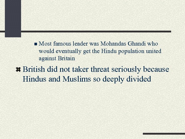 n Most famous leader was Mohandas Ghandi who would eventually get the Hindu population