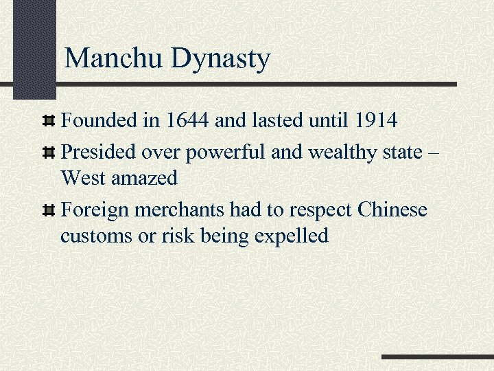 Manchu Dynasty Founded in 1644 and lasted until 1914 Presided over powerful and wealthy