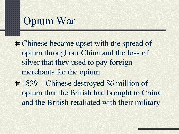 Opium War Chinese became upset with the spread of opium throughout China and the
