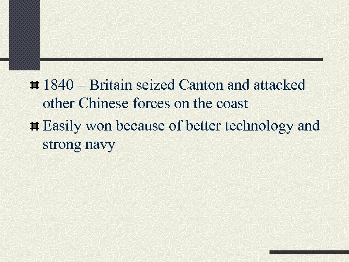 1840 – Britain seized Canton and attacked other Chinese forces on the coast Easily