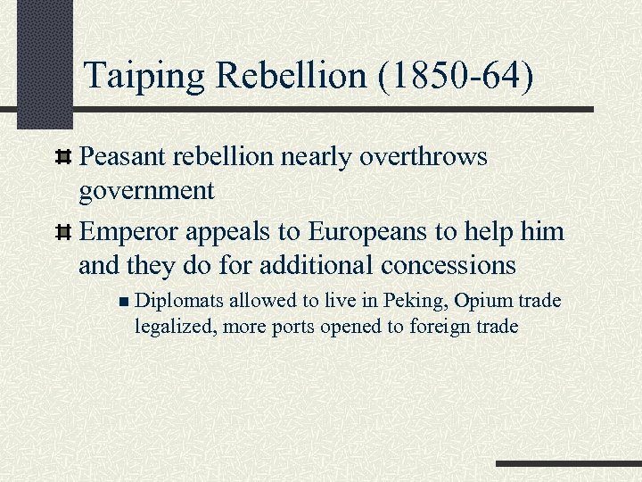 Taiping Rebellion (1850 -64) Peasant rebellion nearly overthrows government Emperor appeals to Europeans to
