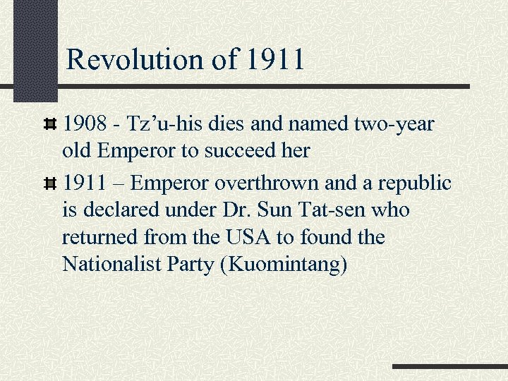 Revolution of 1911 1908 - Tz’u-his dies and named two-year old Emperor to succeed