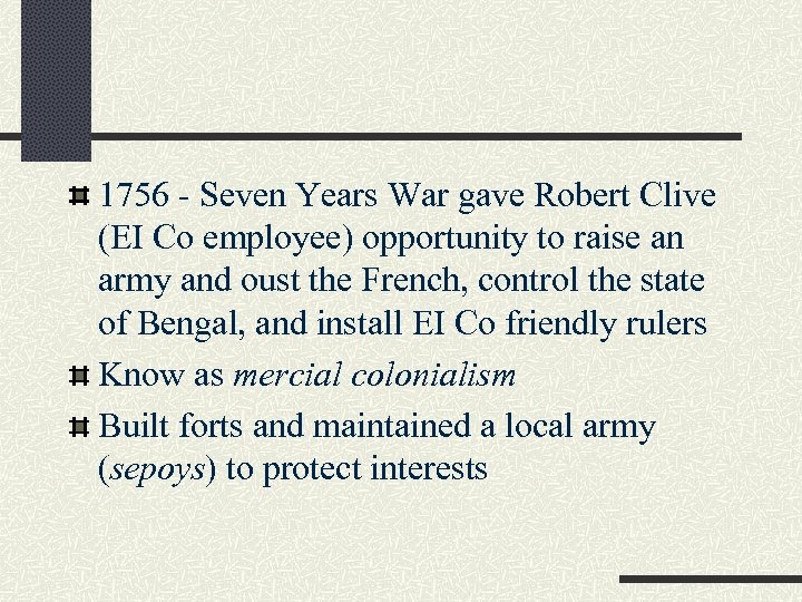 1756 - Seven Years War gave Robert Clive (EI Co employee) opportunity to raise