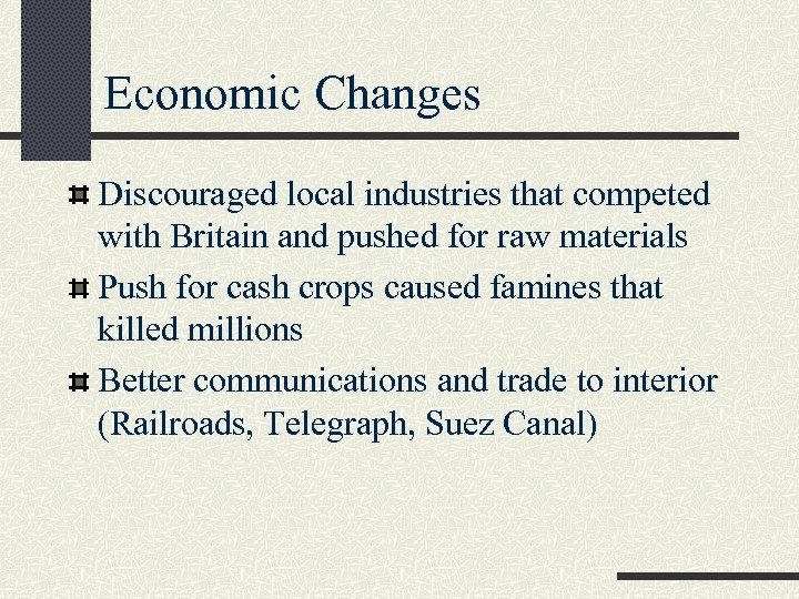 Economic Changes Discouraged local industries that competed with Britain and pushed for raw materials