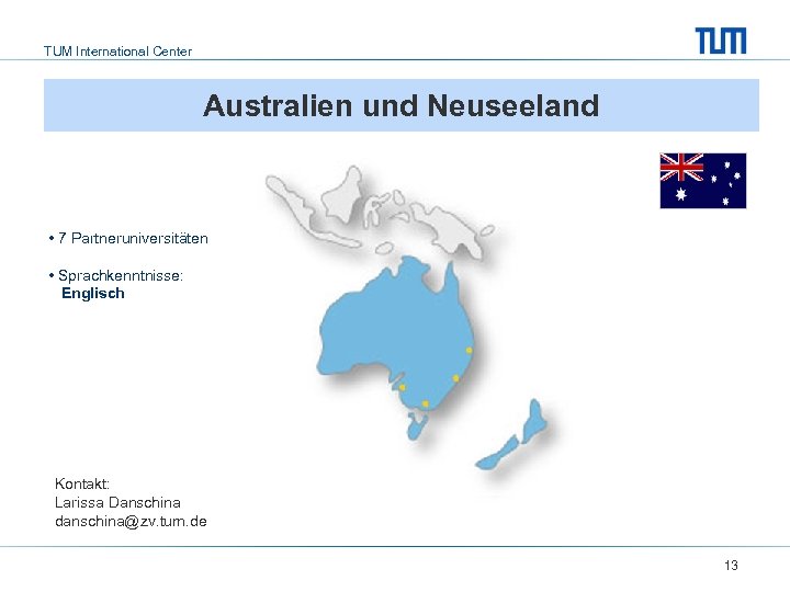 TUM International Center Australien und Neuseeland • 7 Partneruniversitäten • Sprachkenntnisse: Englisch Kontakt: Larissa