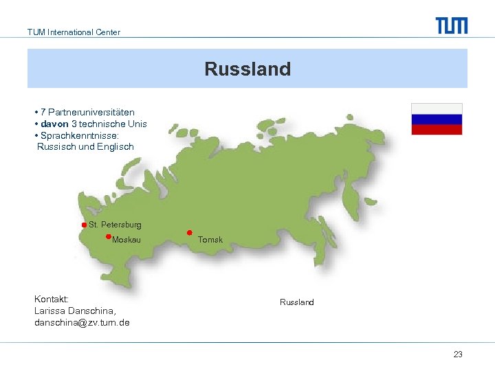 TUM International Center Russland • 7 Partneruniversitäten • davon 3 technische Unis • Sprachkenntnisse: