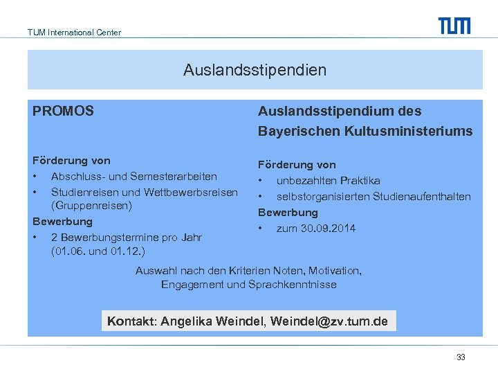 TUM International Center Auslandsstipendien PROMOS Auslandsstipendium des Bayerischen Kultusministeriums Förderung von • Abschluss- und