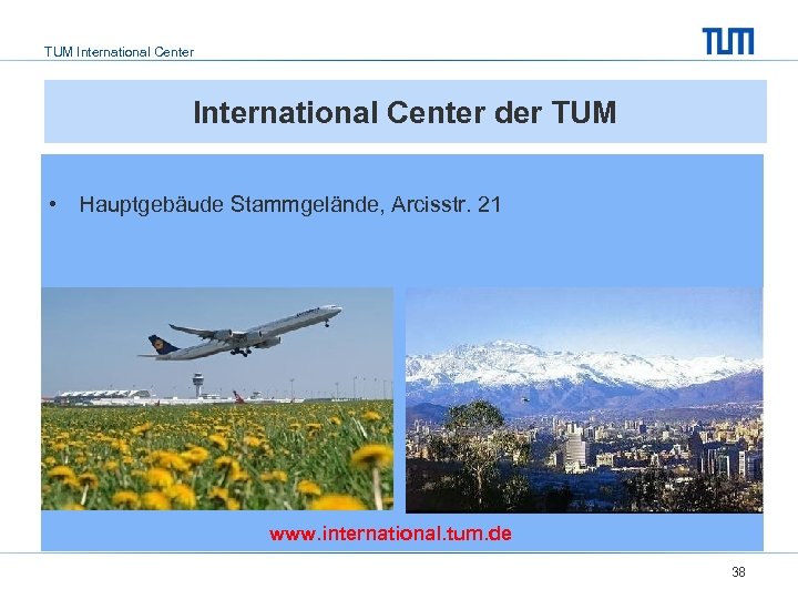 TUM International Center der TUM • Hauptgebäude Stammgelände, Arcisstr. 21 www. international. tum. de