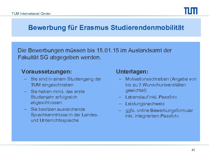 TUM International Center Bewerbung für Erasmus Studierendenmobilität Die Bewerbungen müssen bis 15. 01. 15