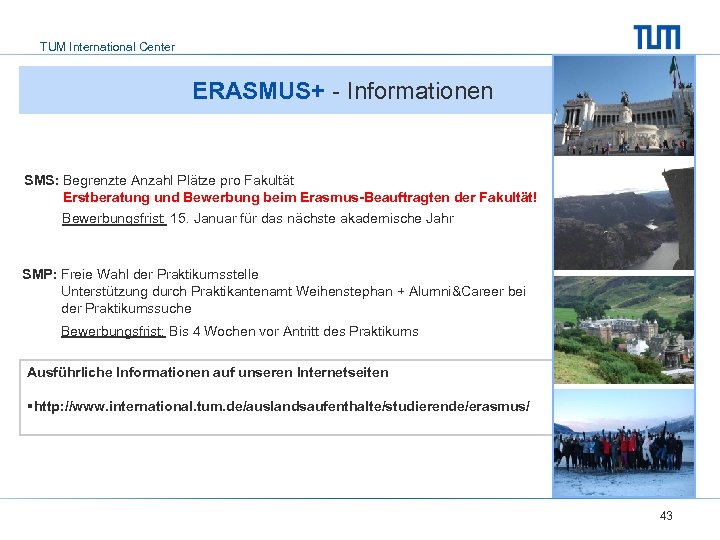 TUM International Center ERASMUS+ - Informationen SMS: Begrenzte Anzahl Plätze pro Fakultät Erstberatung und