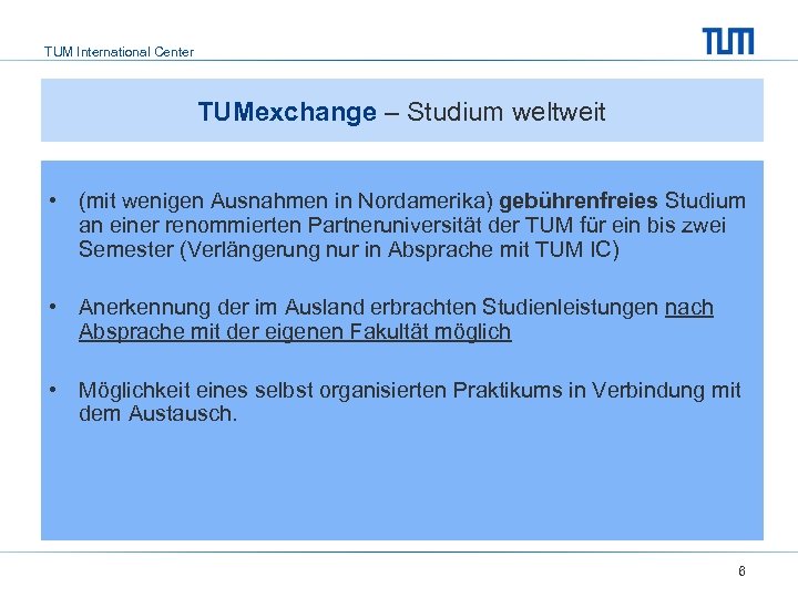 TUM International Center TUMexchange – Studium weltweit • (mit wenigen Ausnahmen in Nordamerika) gebührenfreies