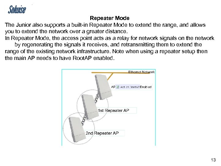 Repeater Mode The Junior also supports a built-in Repeater Mode to extend the range,