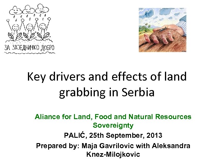 Key drivers and effects of land grabbing in Serbia Aliance for Land, Food and