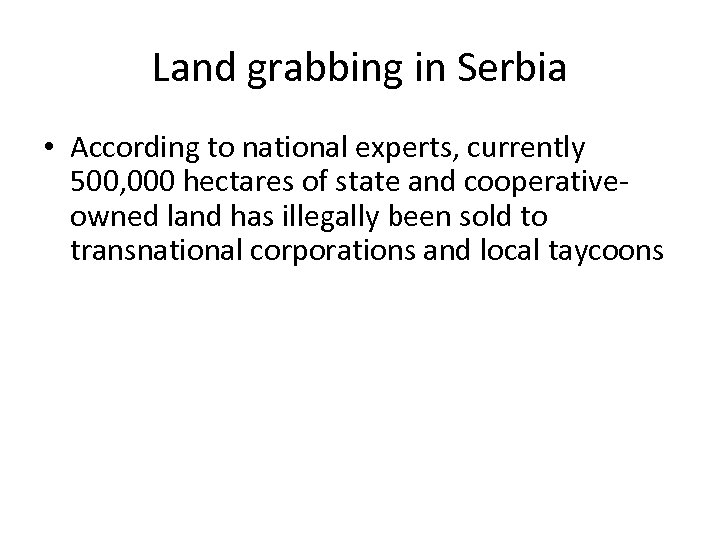 Land grabbing in Serbia • According to national experts, currently 500, 000 hectares of