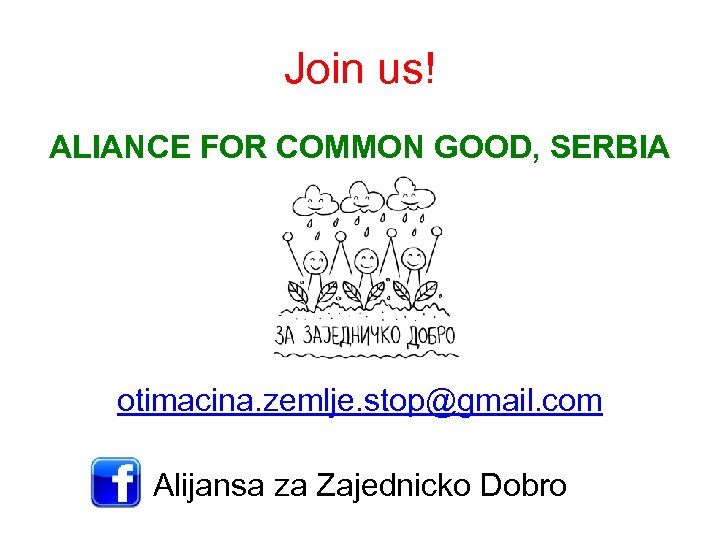 Join us! ALIANCE FOR COMMON GOOD, SERBIA otimacina. zemlje. stop@gmail. com Alijansa za Zajednicko